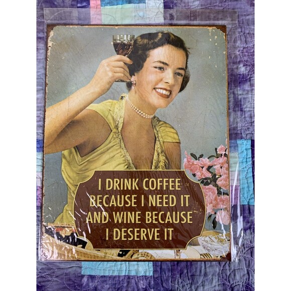 All Posters Other - I Drink Coffee Because I Need It Wine Because I Deserve it 12.5x16 Tin Sign